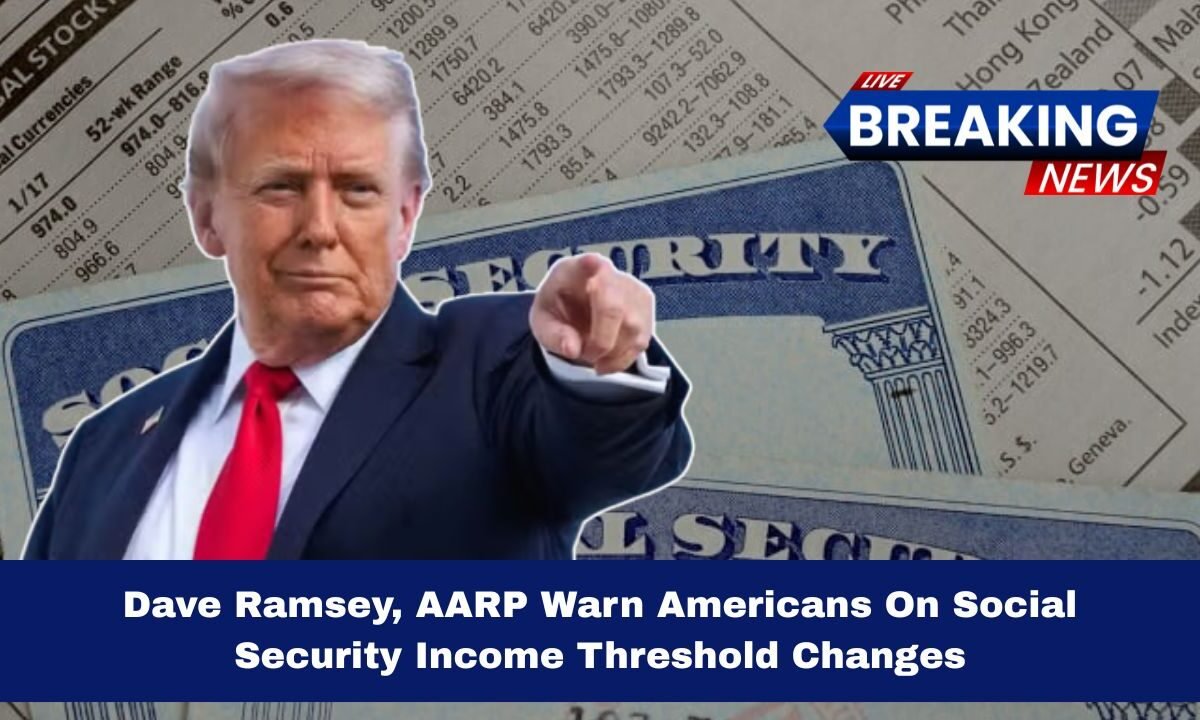 Dave Ramsey, AARP Warn Americans On Social Security Income Threshold Changes