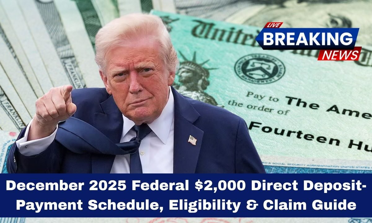 December 2025 Federal $2,000 Direct Deposit- Payment Schedule, Eligibility & Claim Guide
