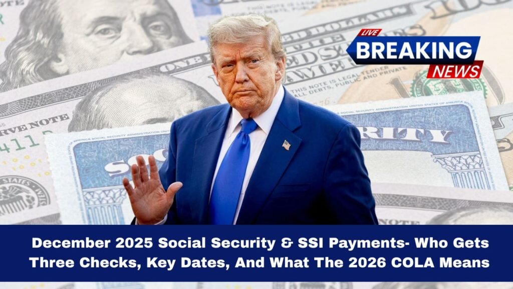 December 2025 Social Security & SSI Payments- Who Gets Three Checks, Key Dates, And What The 2026 COLA Means For You