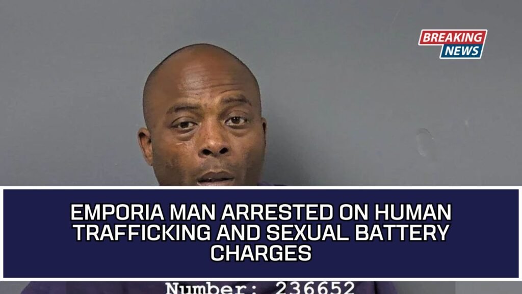 Emporia Man Arrested On Human Trafficking And Sexual Battery Charges