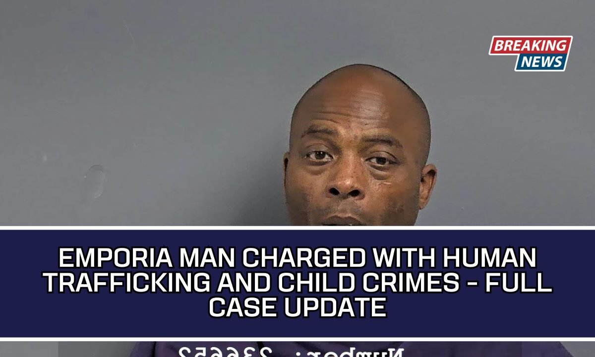 Emporia Man Charged With Human Trafficking And Child Crimes - Full Case Update