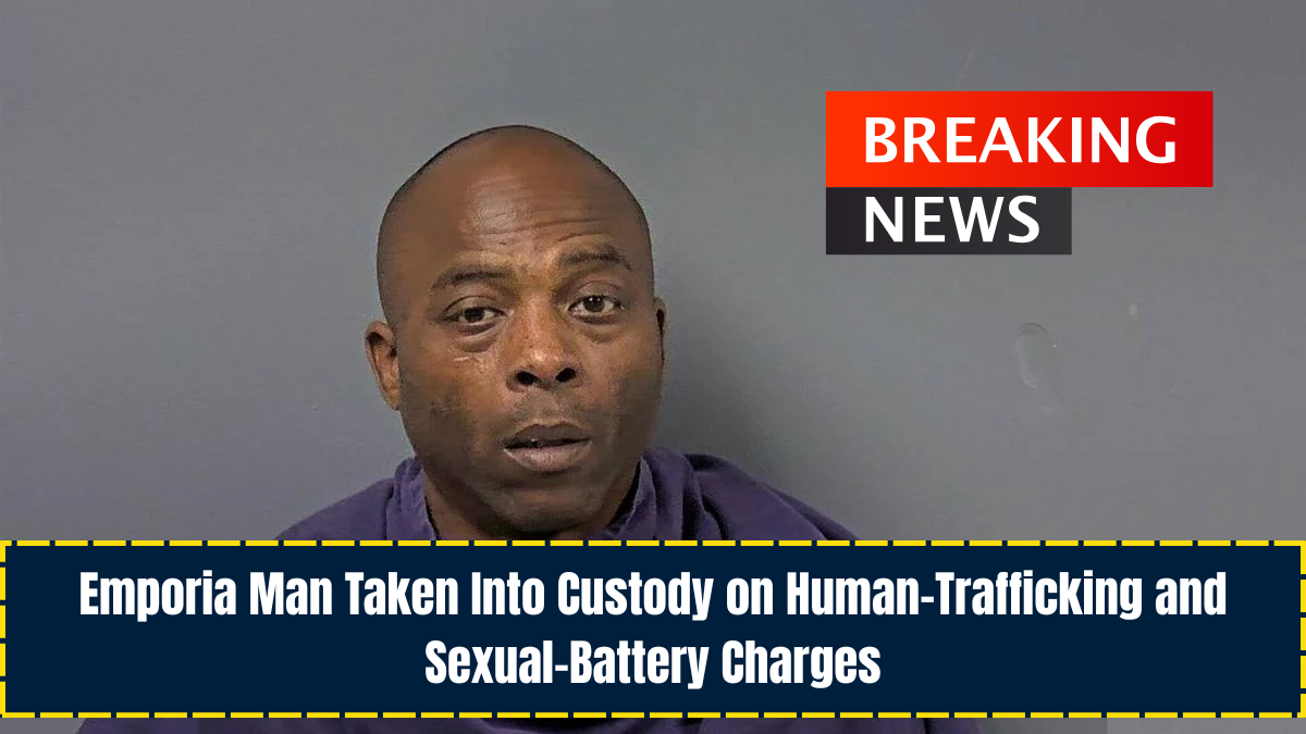 Emporia Man Taken Into Custody on Human-Trafficking and Sexual-Battery Charges