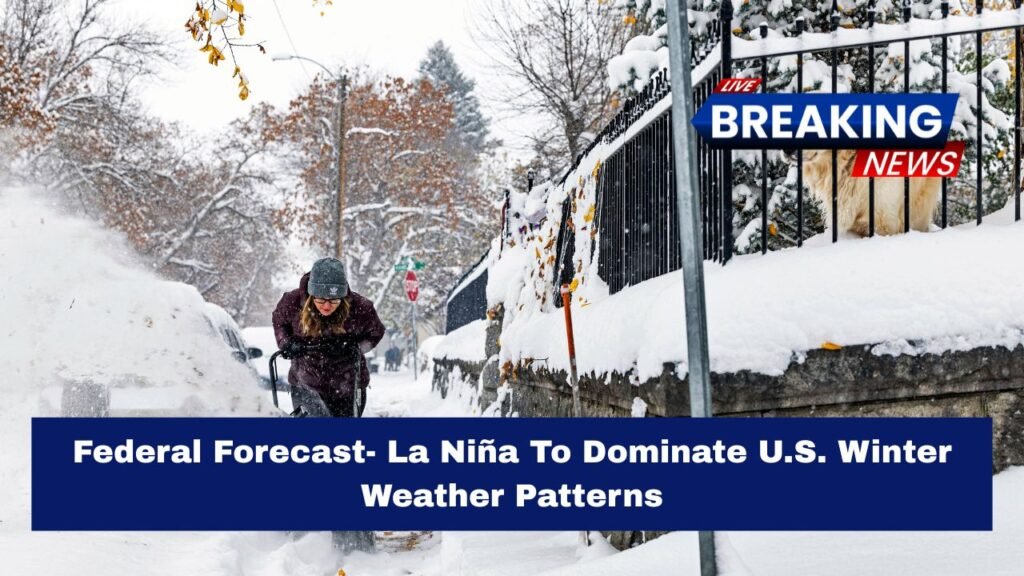 Federal Forecast- La Niña To Dominate U.S. Winter Weather Patterns