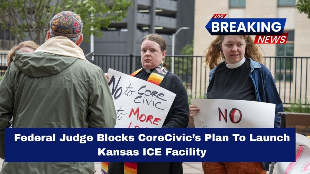Federal Judge Blocks CoreCivic’s Plan To Launch Kansas ICE Facility