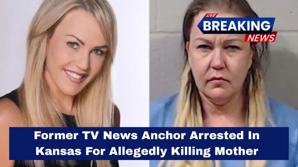 Former TV News Anchor Arrested In Kansas For Allegedly Killing Mother
