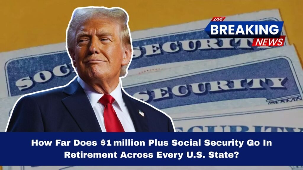 How Far Does $1 million Plus Social Security Go In Retirement Across Every U.S. State