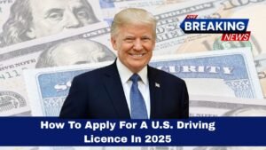 How To Apply For A U.S. Driving Licence In 2025- Updated Rules, Costs, And Step-by-Step Process