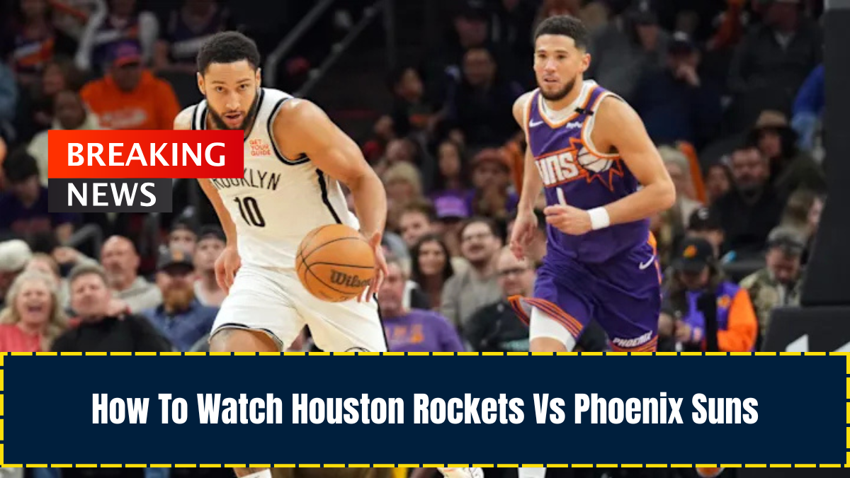How To Watch Houston Rockets Vs Phoenix Suns