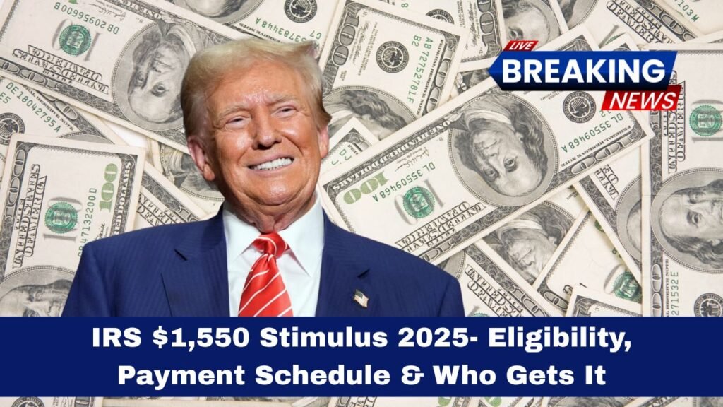 IRS $1,550 Stimulus 2025- Eligibility, Payment Schedule & Who Gets It
