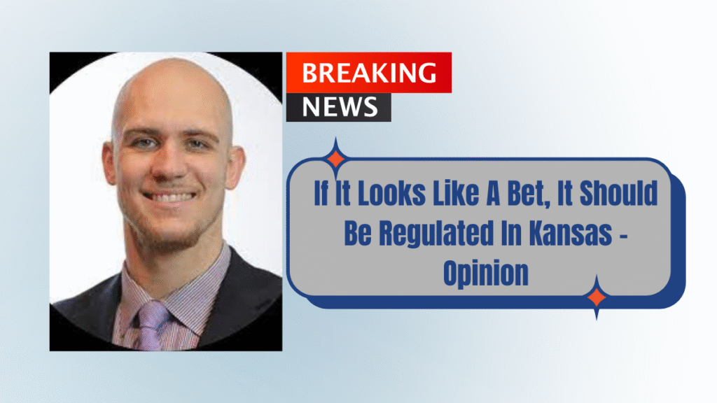 If It Looks Like A Bet, It Should Be Regulated In Kansas – Opinion