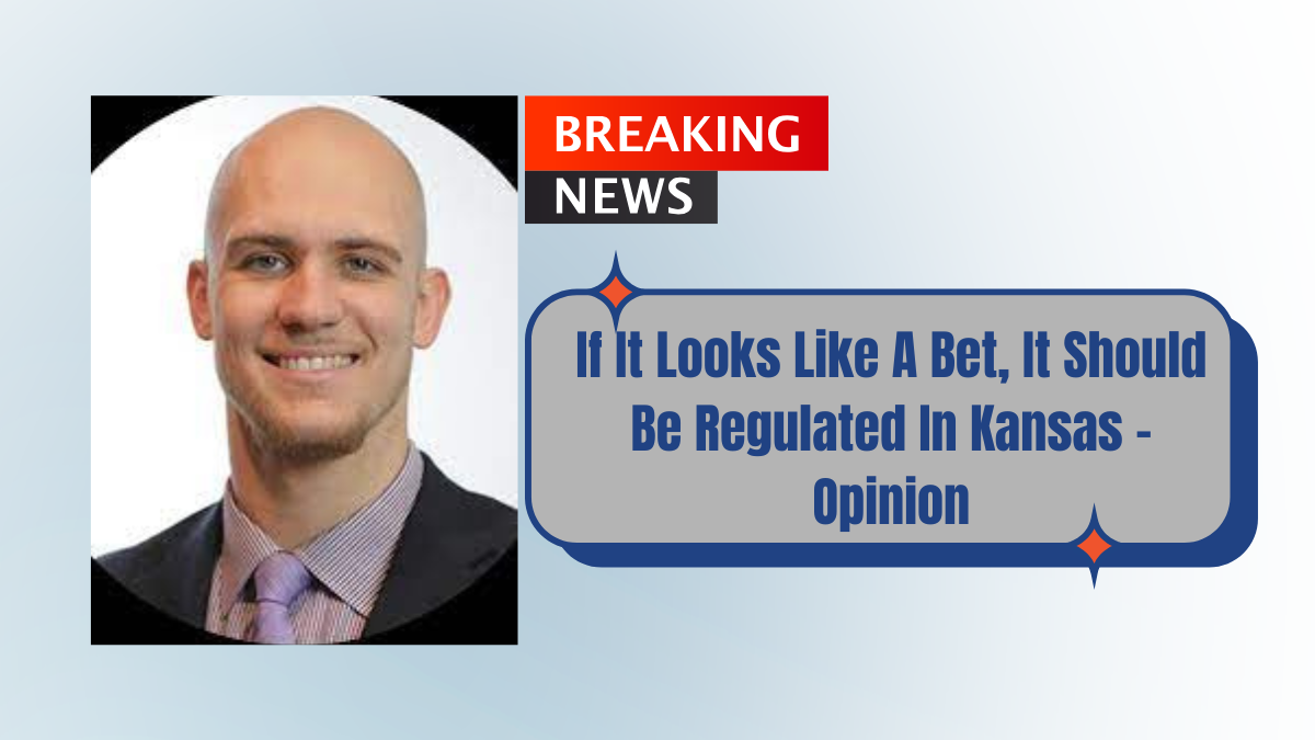 If It Looks Like A Bet, It Should Be Regulated In Kansas – Opinion