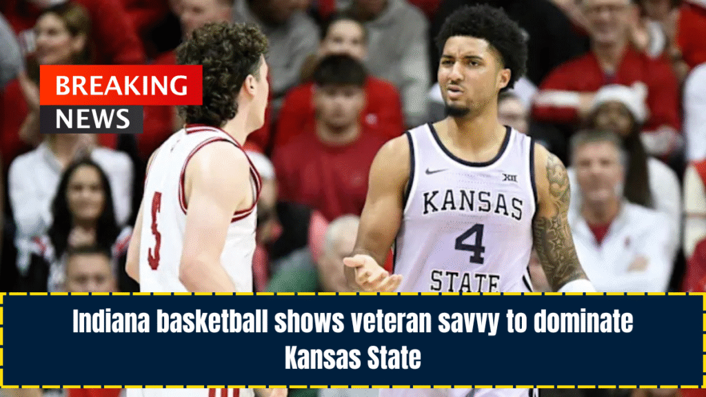 Indiana basketball shows veteran savvy to dominate Kansas State