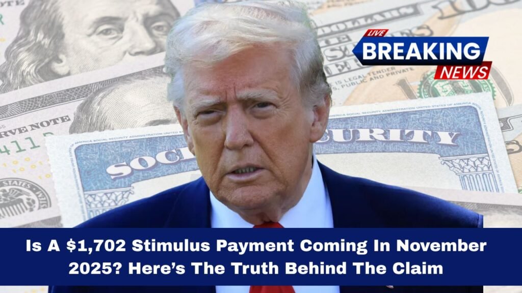 Is A $1,702 Stimulus Payment Coming In November 2025? Here’s The Truth Behind The Claim
