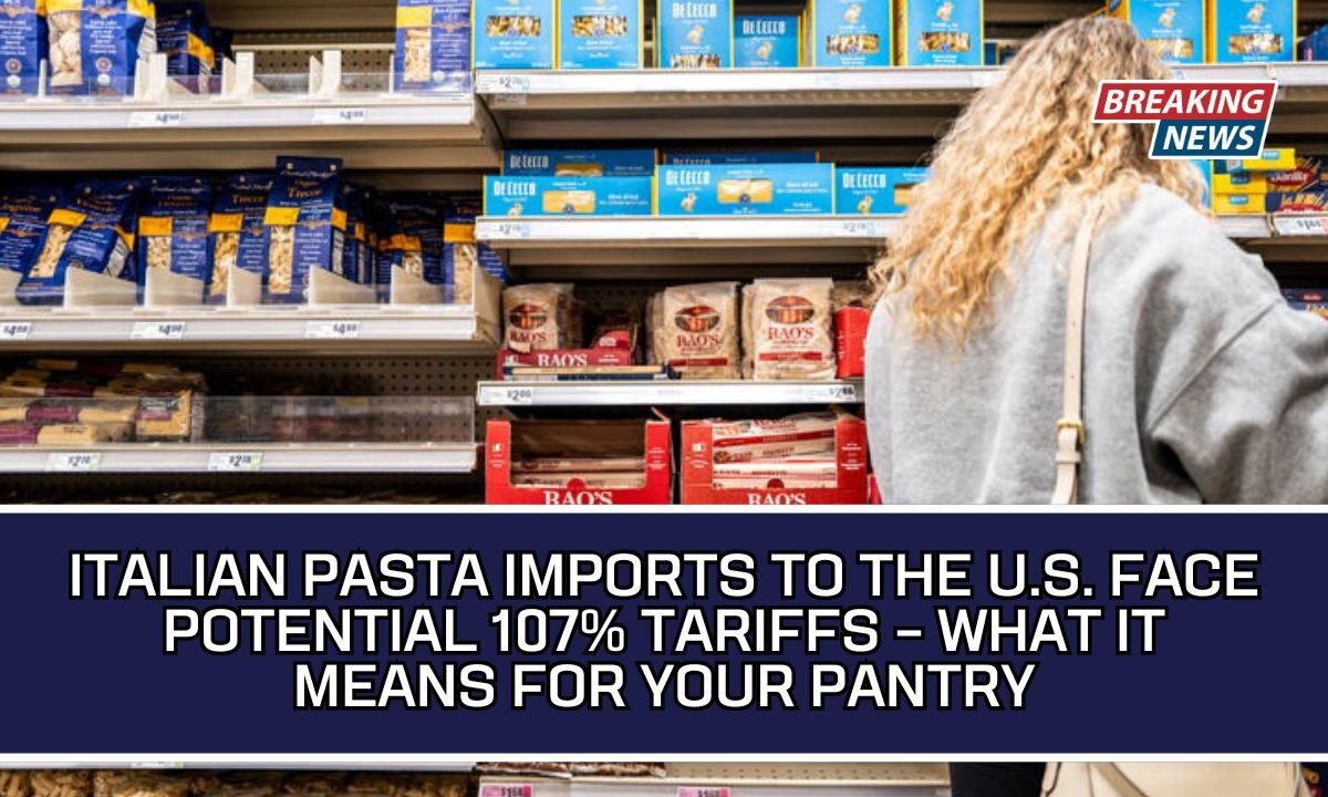 Italian Pasta Imports To The U.S. Face Potential 107% Tariffs – What It Means For Your Pantry