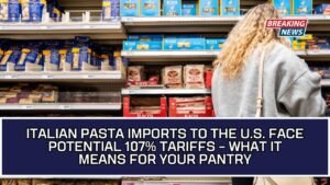 Italian Pasta Imports To The U.S. Face Potential 107% Tariffs – What It Means For Your Pantry