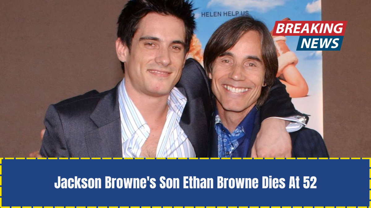 Jackson Browne's Son Ethan Browne Dies At 52
