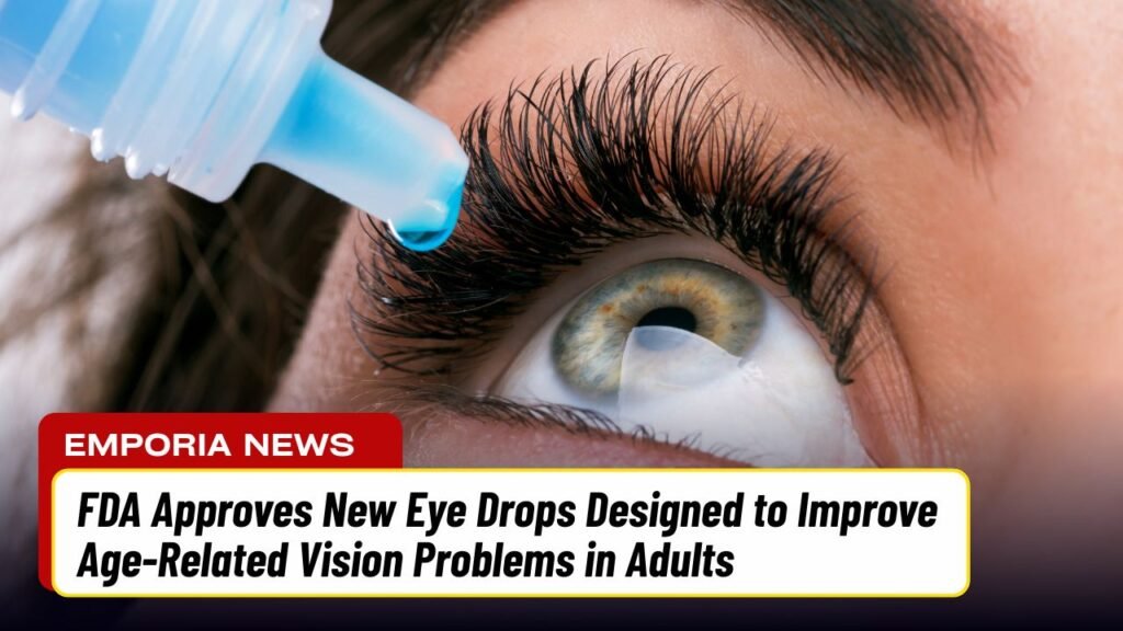 FDA Approves New Eye Drops Designed to Improve Age-Related Vision Problems in Adults