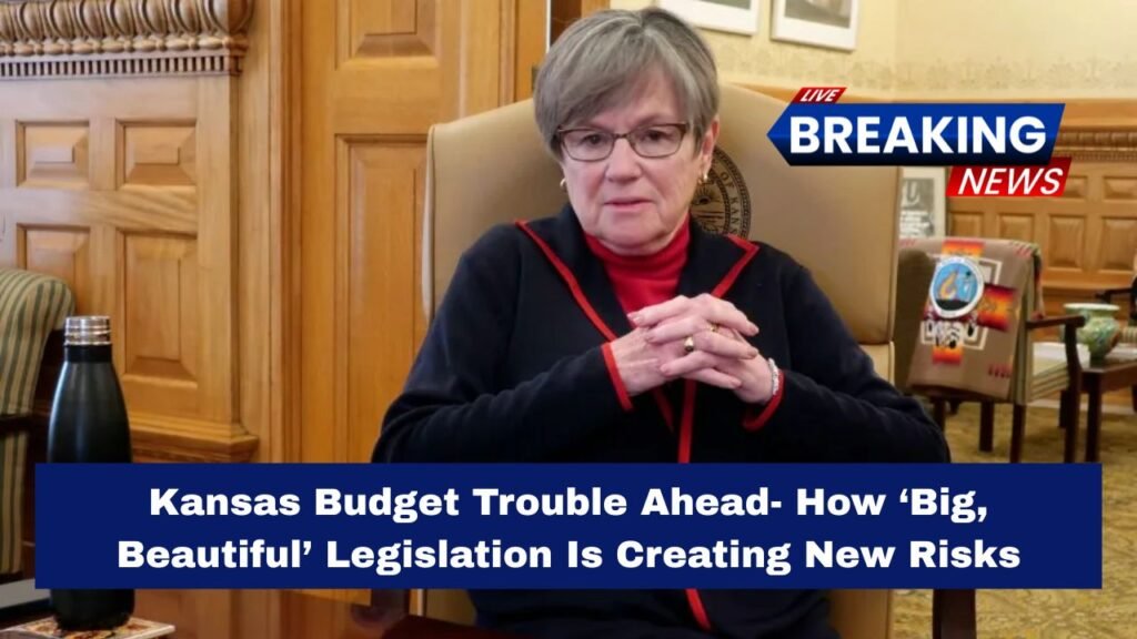 Kansas Budget Trouble Ahead- How ‘Big, Beautiful’ Legislation Is Creating New Risks