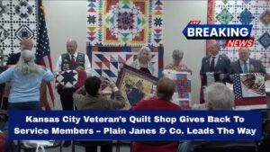 Kansas City Veteran’s Quilt Shop Gives Back To Service Members – Plain Janes & Co. Leads The Way
