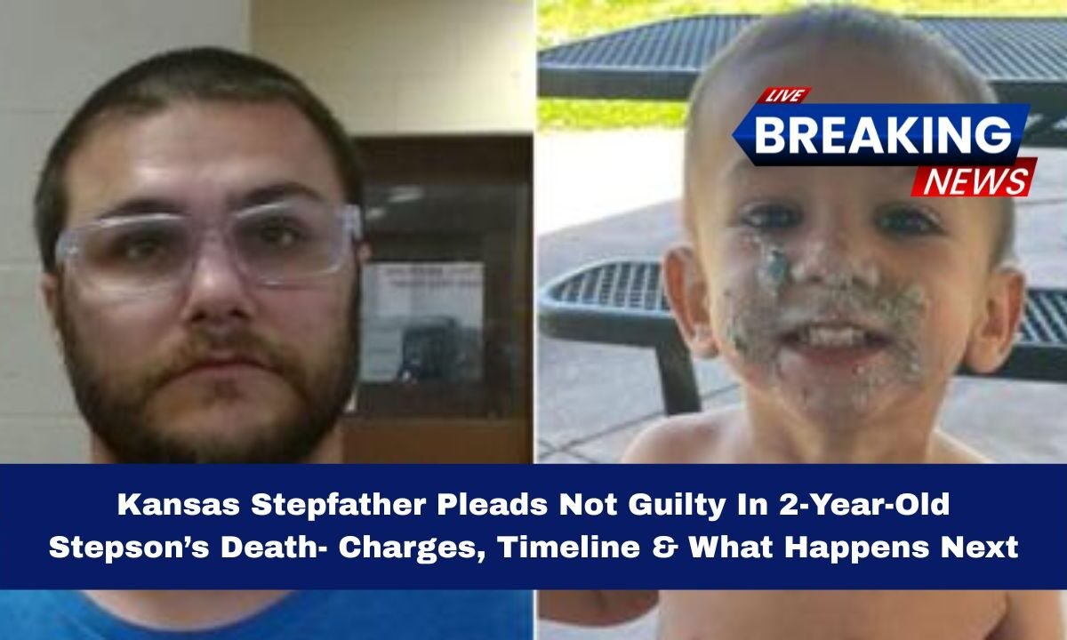 Kansas Stepfather Pleads Not Guilty In 2-Year-Old Stepson’s Death- Charges, Timeline & What Happens Next