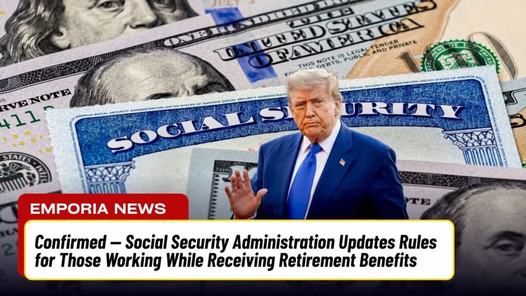 Confirmed — Social Security Administration Updates Rules for Those Working While Receiving Retirement Benefits
