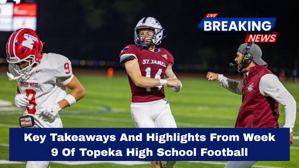 Key Takeaways And Highlights From Week 9 Of Topeka High School Football