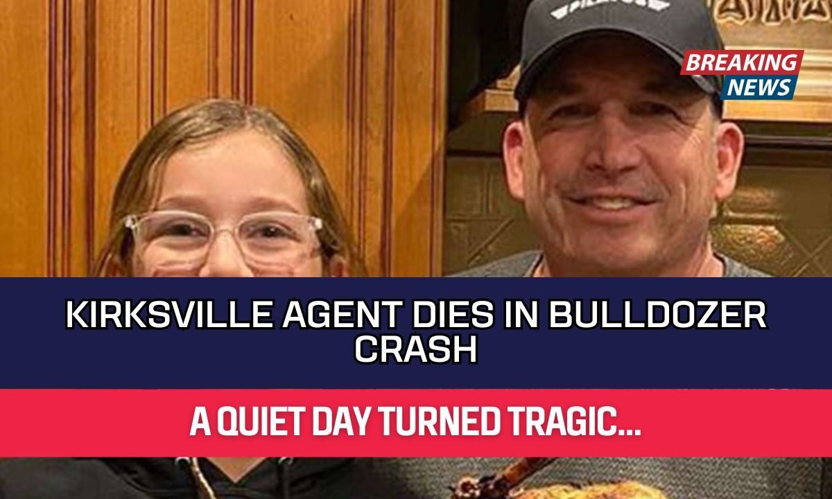 Kirksville Agent Dies in Bulldozer Crash