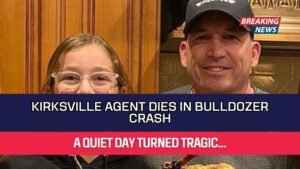 Kirksville Agent Dies in Bulldozer Crash