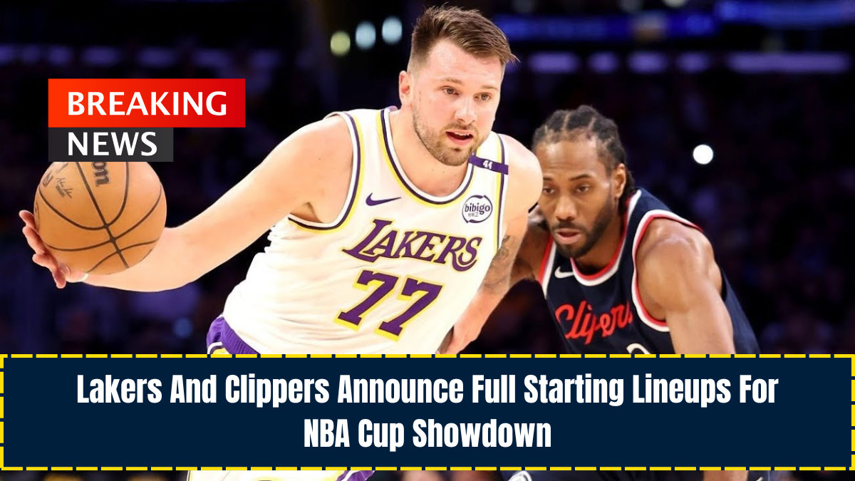 Lakers And Clippers Announce Full Starting Lineups For NBA Cup Showdown