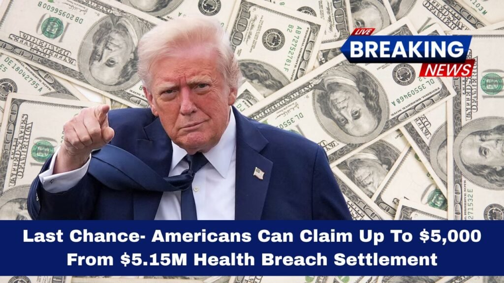 Last Chance- Americans Can Claim Up To $5,000 From $5.15M Health Breach Settlement