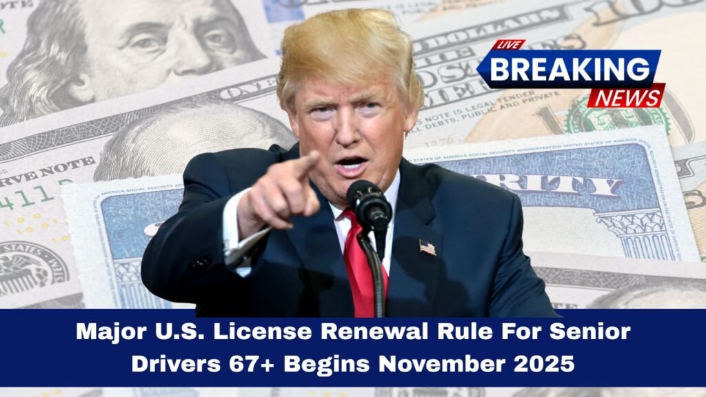 Major U.S. License Renewal Rule For Senior Drivers 67+ Begins November 2025