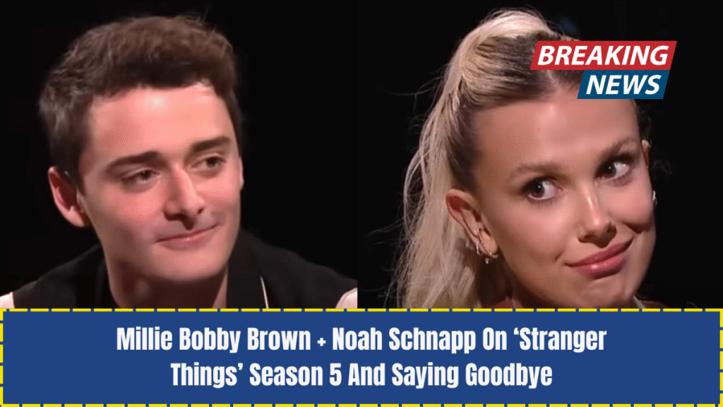 Millie Bobby Brown + Noah Schnapp On ‘Stranger Things’ Season 5 And Saying Goodbye