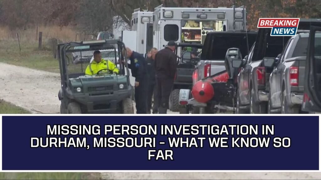 Missing Person Investigation In Durham, Missouri - What We Know So Far