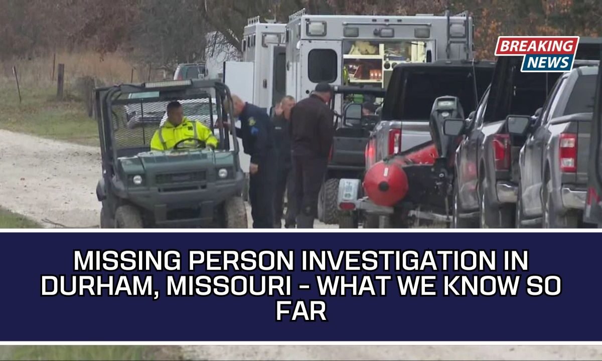 Missing Person Investigation In Durham, Missouri - What We Know So Far