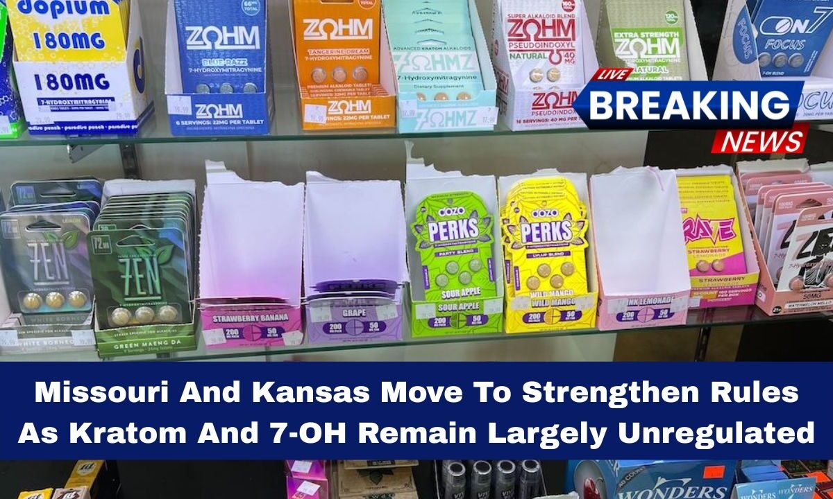 Missouri And Kansas Move To Strengthen Rules As Kratom And 7-OH Remain Largely Unregulated