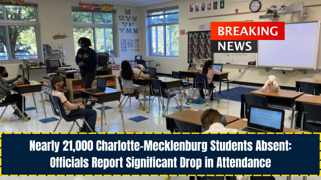 Nearly 21,000 Charlotte-Mecklenburg Students Absent: Officials Report Significant Drop in Attendance