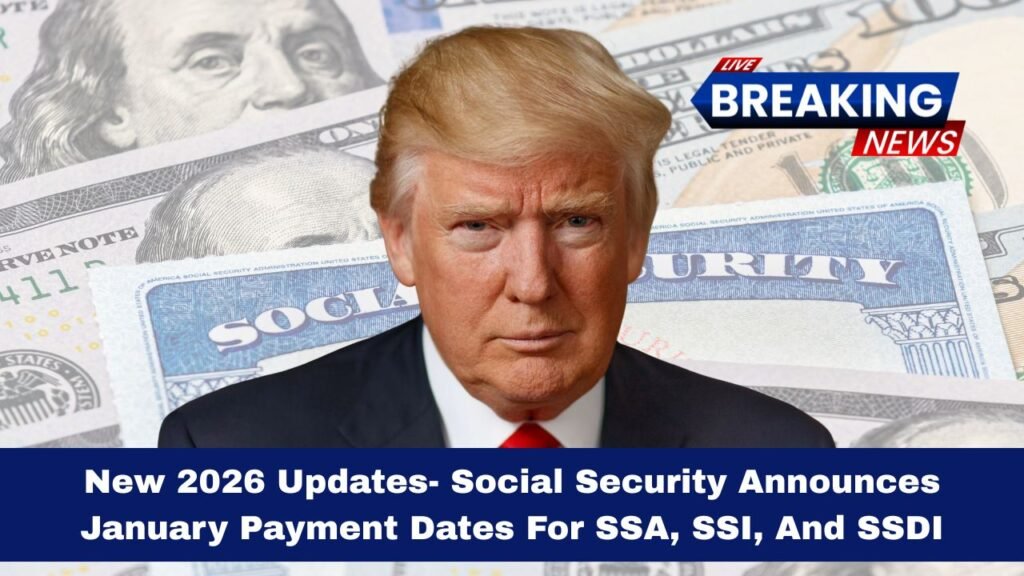 New 2026 Updates- Social Security Announces January Payment Dates For SSA, SSI, And SSDI