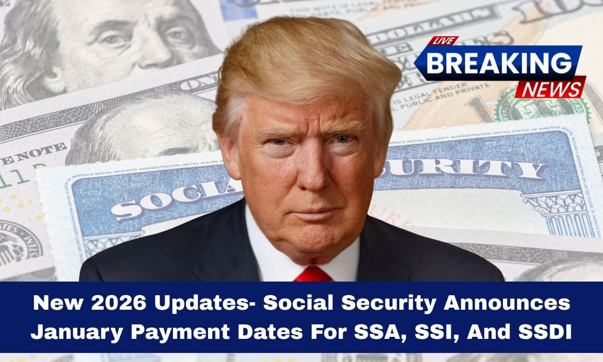 New 2026 Updates- Social Security Announces January Payment Dates For SSA, SSI, And SSDI
