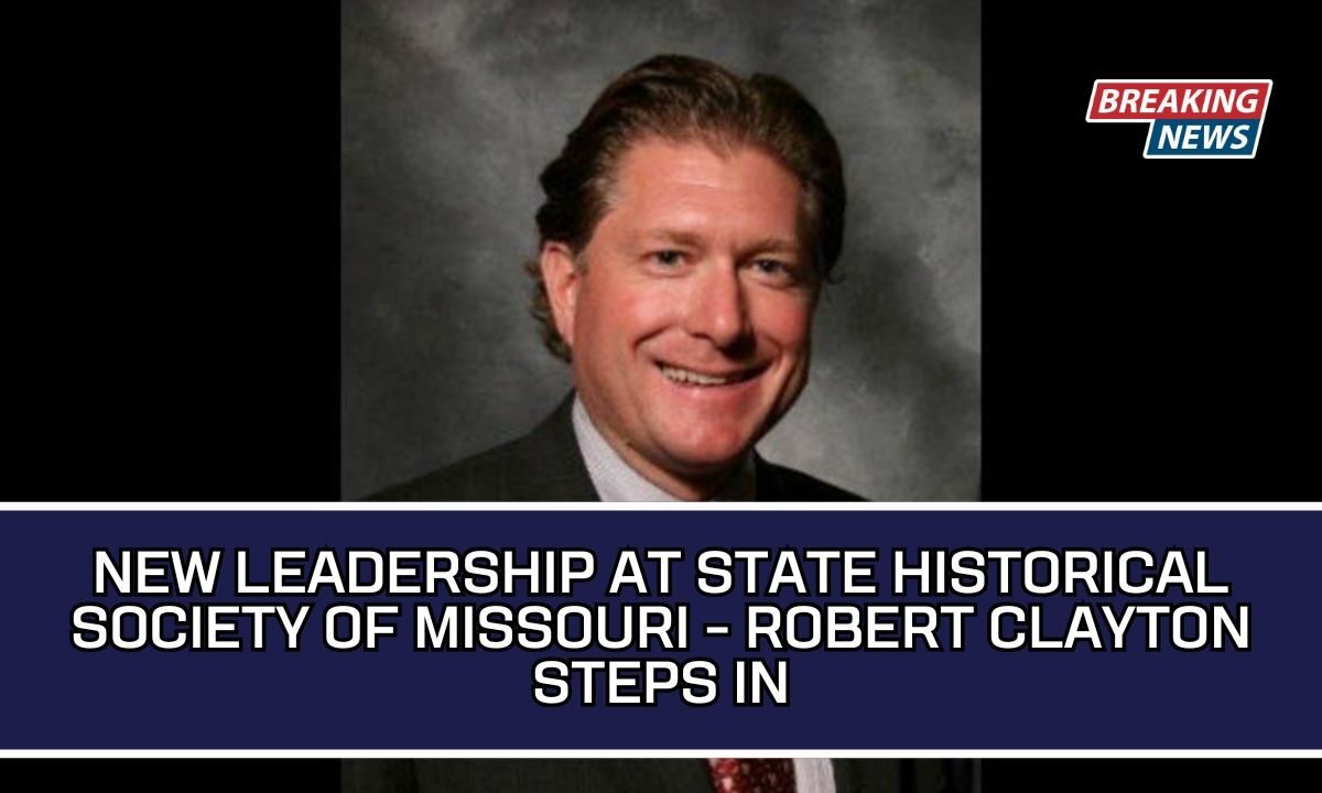 New Leadership At State Historical Society Of Missouri - Robert Clayton Steps In