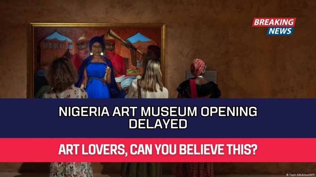 Nigeria Art Museum Opening Delayed