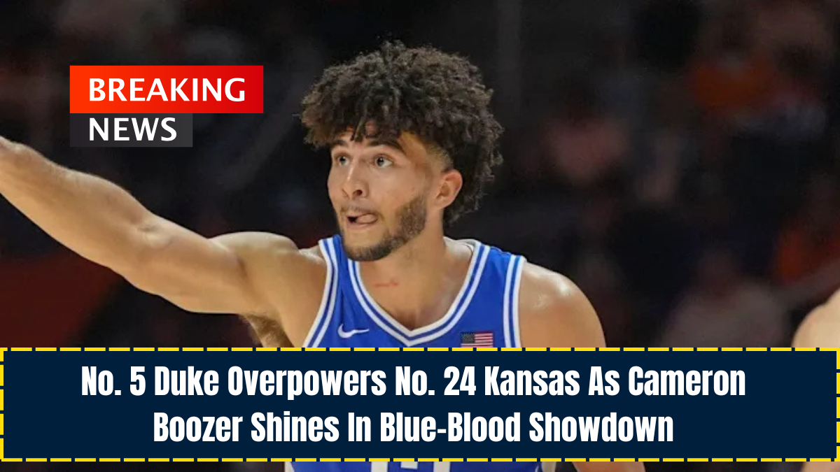 No. 5 Duke Overpowers No. 24 Kansas As Cameron Boozer Shines In Blue-Blood Showdown