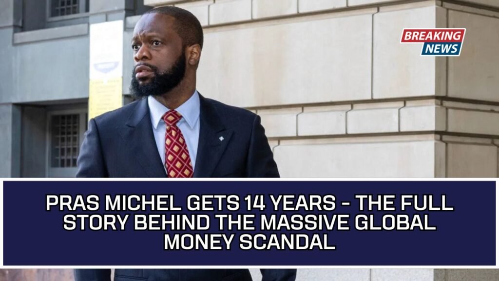 Pras Michel Gets 14 Years - The Full Story Behind The Massive Global Money Scandal