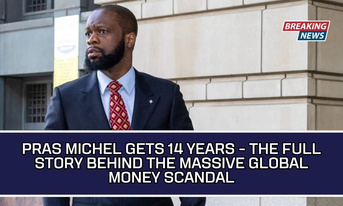 Pras Michel Gets 14 Years - The Full Story Behind The Massive Global Money Scandal