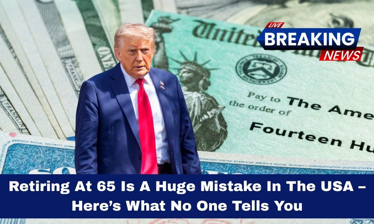 Retiring At 65 Is A Huge Mistake In The USA – Here’s What No One Tells You