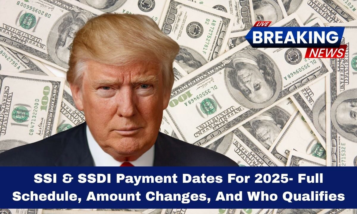 SSI & SSDI Payment Dates For 2025- Full Schedule, Amount Changes, And Who Qualifies