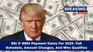 SSI & SSDI Payment Dates For 2025- Full Schedule, Amount Changes, And Who Qualifies