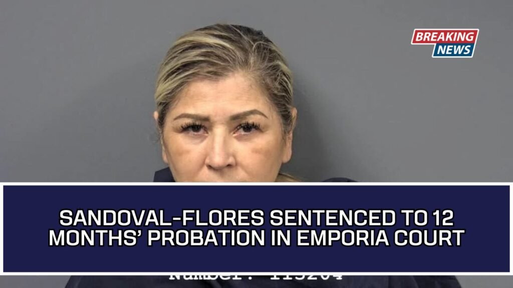Sandoval-Flores Sentenced To 12 Months’ Probation In Emporia Court