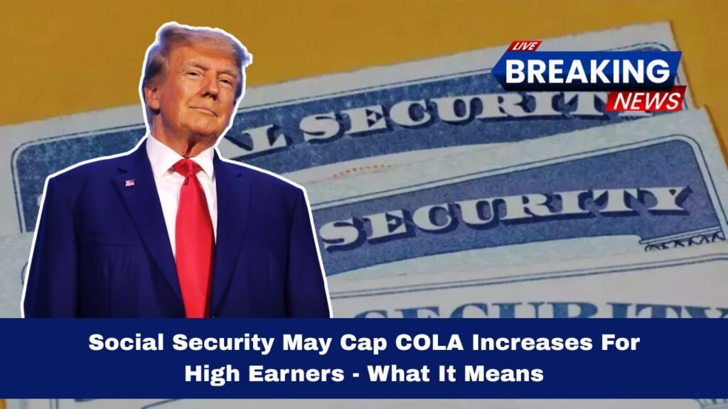 Social Security May Cap COLA Increases For High Earners - What It Means