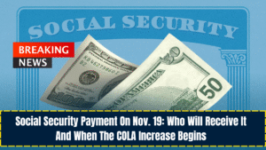 Social Security Payment On Nov. 19 Who Will Receive It And When The COLA Increase Begins