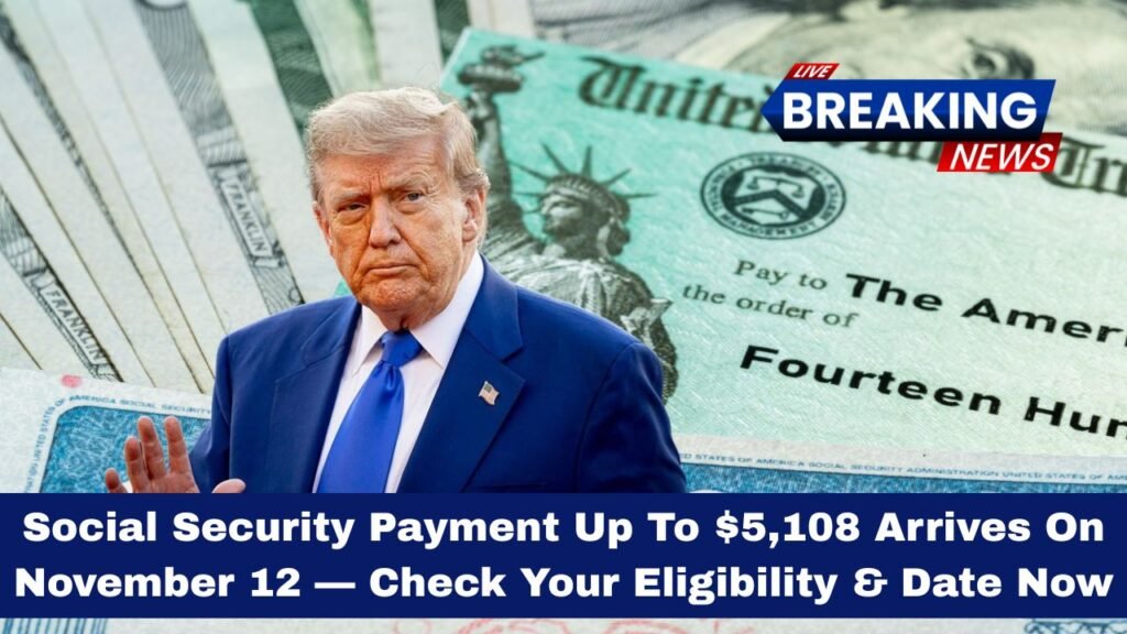 Social Security Payment Up To $5,108 Arrives On November 12 — Check Your Eligibility & Date Now